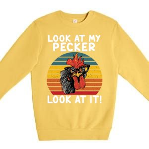 Look At My Pecker Look At It Funny Gift For Chicken Lover Premium Crewneck Sweatshirt