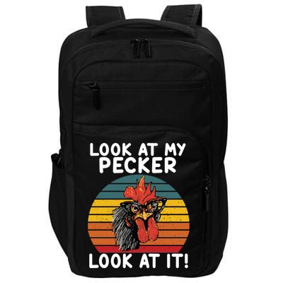 Look At My Pecker Look At It Funny Gift For Chicken Lover Impact Tech Backpack