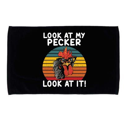 Look At My Pecker Look At It Funny Gift For Chicken Lover Microfiber Hand Towel