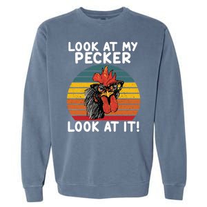 Look At My Pecker Look At It Funny Gift For Chicken Lover Garment-Dyed Sweatshirt