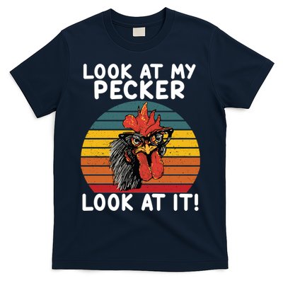 Look At My Pecker Look At It Funny Gift For Chicken Lover T-Shirt