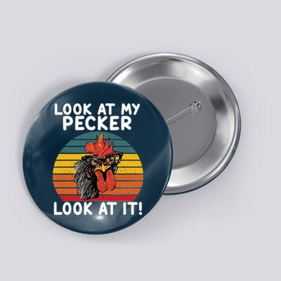 Look At My Pecker Look At It Funny Gift For Chicken Lover Button
