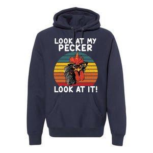 Look At My Pecker Look At It Funny Gift For Chicken Lover Premium Hoodie