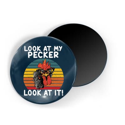 Look At My Pecker Look At It Funny Gift For Chicken Lover Magnet