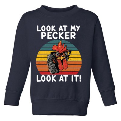 Look At My Pecker Look At It Funny Gift For Chicken Lover Toddler Sweatshirt