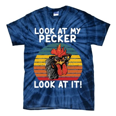 Look At My Pecker Look At It Funny Gift For Chicken Lover Tie-Dye T-Shirt