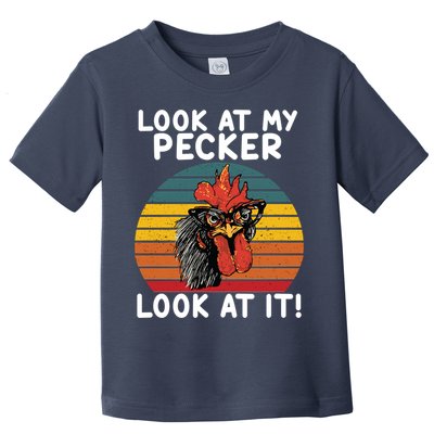 Look At My Pecker Look At It Funny Gift For Chicken Lover Toddler T-Shirt