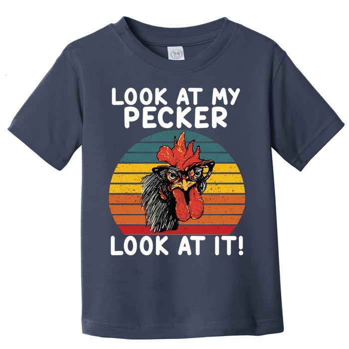 Look At My Pecker Look At It Funny Gift For Chicken Lover Toddler T-Shirt