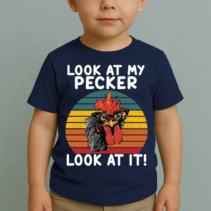 Look At My Pecker Look At It Funny Gift For Chicken Lover Toddler T-Shirt