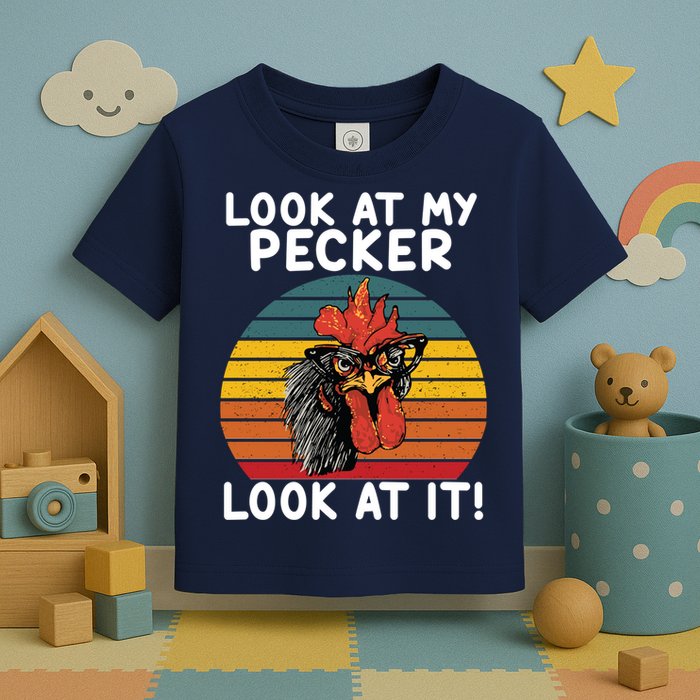 Look At My Pecker Look At It Funny Gift For Chicken Lover Toddler T-Shirt