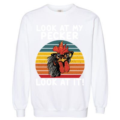 Look At My Pecker Look At It Funny Gift For Chicken Lover Garment-Dyed Sweatshirt