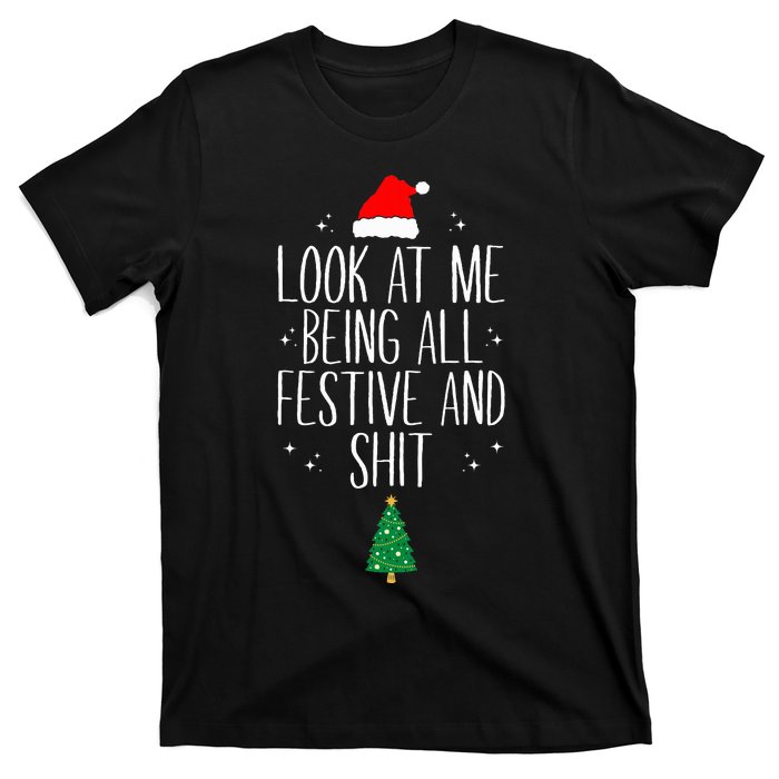 Look At Me Being All Festive and Shits Funny XmasChristmas T-Shirt