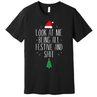 Look At Me Being All Festive and Shits Funny XmasChristmas Premium T-Shirt