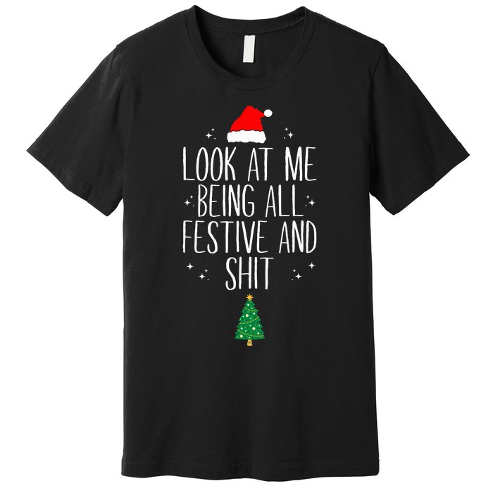 Look At Me Being All Festive and Shits Funny XmasChristmas Premium T-Shirt