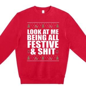 LOOK AT ME BEING ALL FESTIVE & SHIT Funny Ugly Sweater Meme Premium Crewneck Sweatshirt