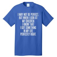 Look At My Know I Did Something Right Mom Gift Tall T-Shirt