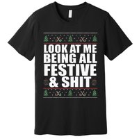 LOOK AT ME BEING ALL FESTIVE & SHIT funny christmas Premium T-Shirt