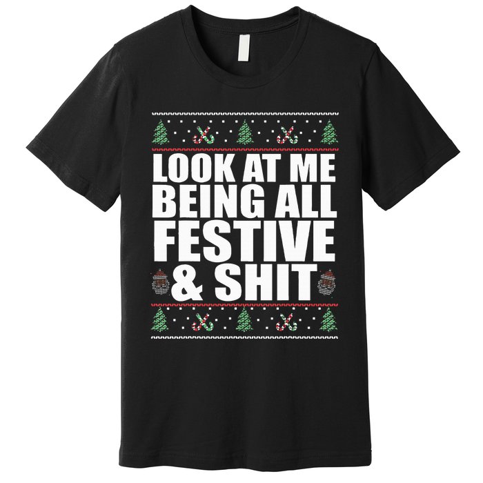 LOOK AT ME BEING ALL FESTIVE & SHIT funny christmas Premium T-Shirt