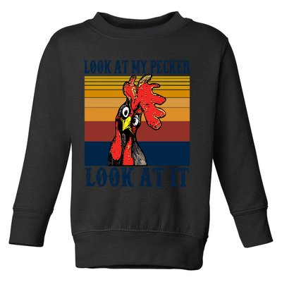 Look At My Pecker Look At It Apparel Funny Chicken Design Toddler Sweatshirt