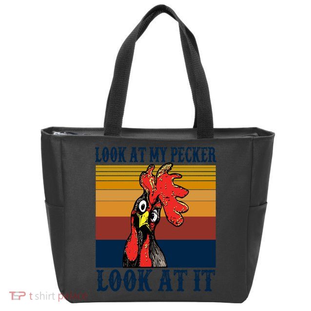 Look At My Pecker Look At It Apparel Funny Chicken Design Zip Tote Bag