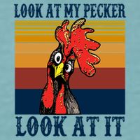 Look At My Pecker Look At It Apparel Funny Chicken Design Sueded Cloud Jersey T-Shirt