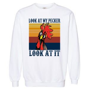 Look At My Pecker Look At It Apparel Funny Chicken Design Garment-Dyed Sweatshirt