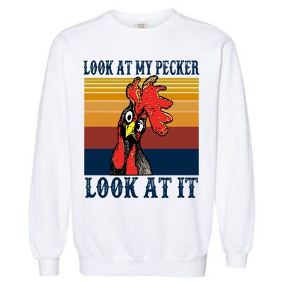 Look At My Pecker Look At It Apparel Funny Chicken Design Garment-Dyed Sweatshirt