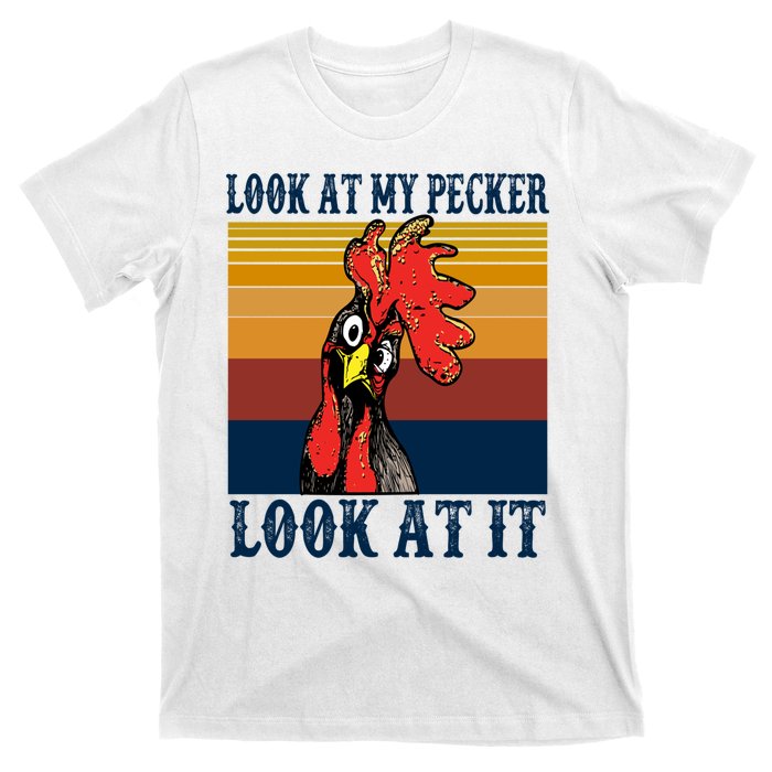 Look At My Pecker Look At It Apparel Funny Chicken Design T-Shirt