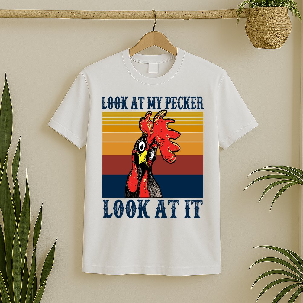 Look At My Pecker Look At It Apparel Funny Chicken Design T-Shirt