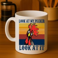 Look At My Pecker Look At It Apparel Funny Chicken Design Mug