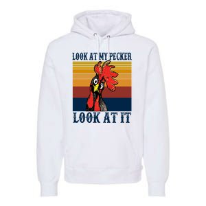 Look At My Pecker Look At It Apparel Funny Chicken Design Premium Hoodie