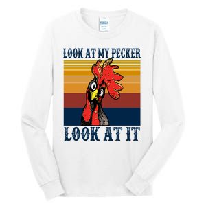 Look At My Pecker Look At It Apparel Funny Chicken Design Tall Long Sleeve T-Shirt