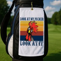 Look At My Pecker Look At It Apparel Funny Chicken Design Golf Towel