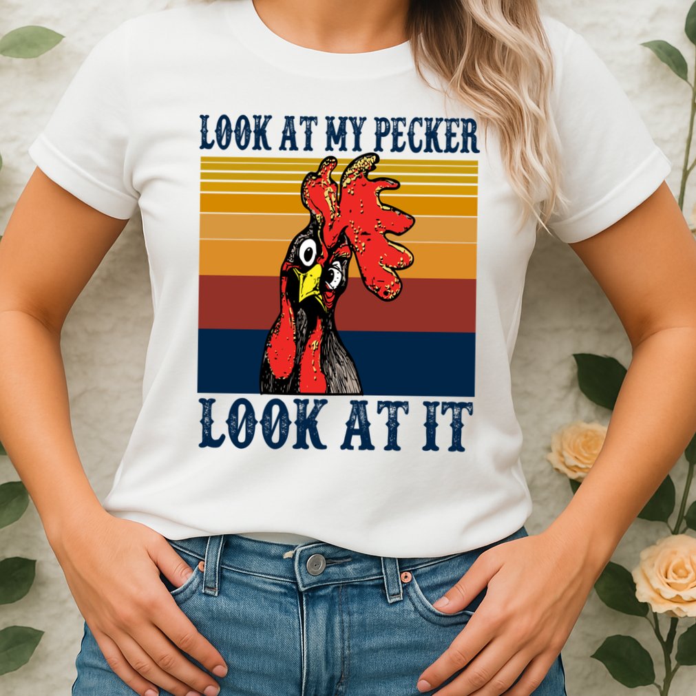 Look At My Pecker Look At It Apparel Funny Chicken Design Womens T-Shirt