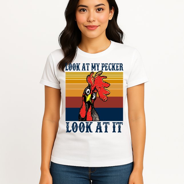 Look At My Pecker Look At It Apparel Funny Chicken Design Womens T-Shirt