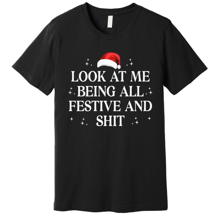 Look At Me Being All Festive and Shits Funny XmasChristmas Premium T-Shirt