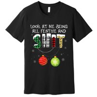 Look at Me Being All Festive Funny Christmas Saying Xmas Premium T-Shirt