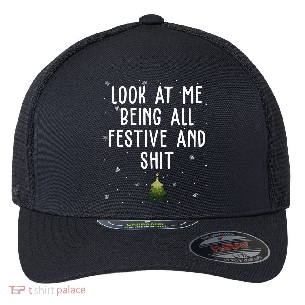 Look At Me Being All Festive And Shit Funny Christmas Flexfit Unipanel Trucker Cap