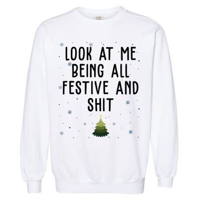 Look At Me Being All Festive And Shit Funny Christmas Garment-Dyed Sweatshirt