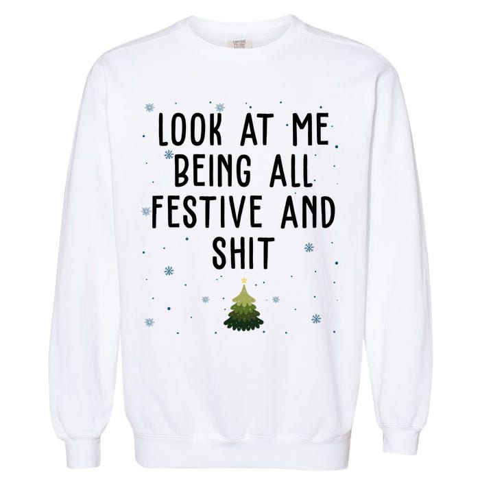 Look At Me Being All Festive And Shit Funny Christmas Garment-Dyed Sweatshirt
