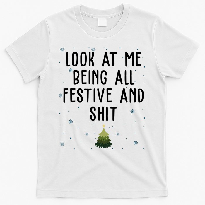 Look At Me Being All Festive And Shit Funny Christmas T-Shirt