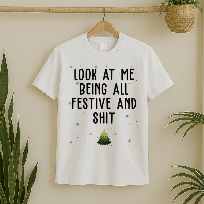 Look At Me Being All Festive And Shit Funny Christmas T-Shirt