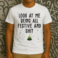 Look At Me Being All Festive And Shit Funny Christmas T-Shirt