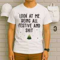 Look At Me Being All Festive And Shit Funny Christmas T-Shirt
