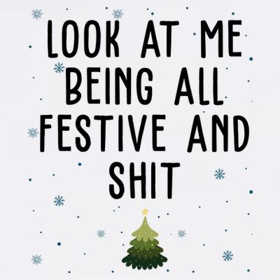 Look At Me Being All Festive And Shit Funny Christmas T-Shirt