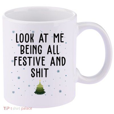 Look At Me Being All Festive And Shit Funny Christmas 11oz C Handle Ceramic Mug