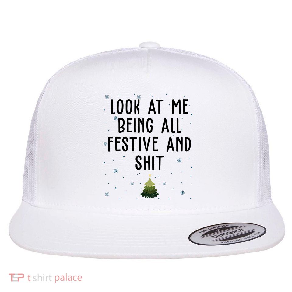 Look At Me Being All Festive And Shit Funny Christmas Flatbill Hat