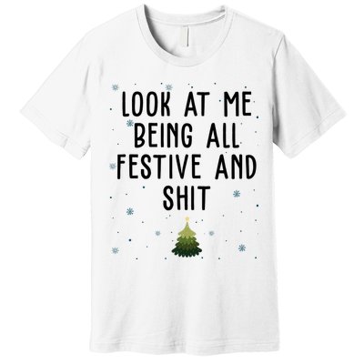 Look At Me Being All Festive And Shit Funny Christmas Premium T-Shirt
