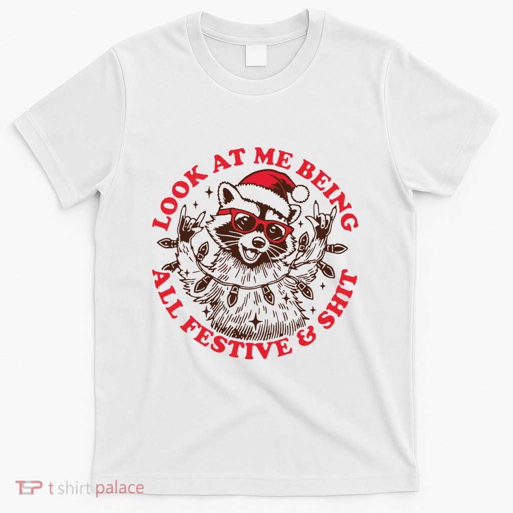 Look At Me Being All Festive Christmas Feral Girl T-Shirt