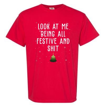 Look At Me Being All Festive And Shit Funny Christmas Garment-Dyed Heavyweight T-Shirt